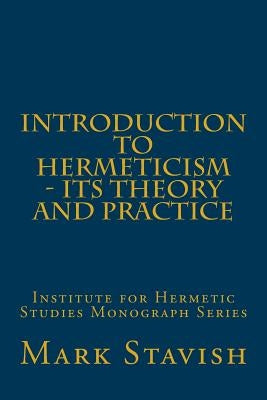 Introduction to Hermeticism - Its Theory and Practice: Institute for Hermetic Studies Monograph Series Paperback Createspace Independent Publishing Platform
