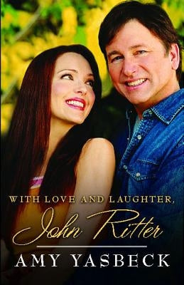 With Love and Laughter, John Ritter by Yasbeck, Amy