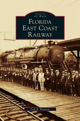 Florida East Coast Railway by Bramson, Seth H.