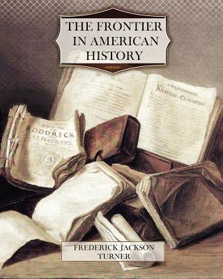 The Frontier in American History Paperback Createspace Independent Publishing Platform