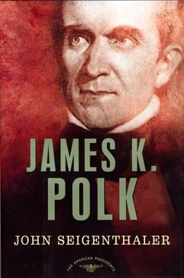 James K. Polk: The American Presidents Series: The 11th President, 1845-1849 by Seigenthaler, John