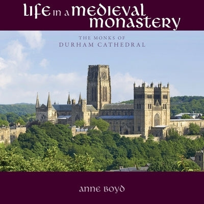 Life in a Medieval Monastery: The Monks of Durham Cathedral Paperback Sacristy Press