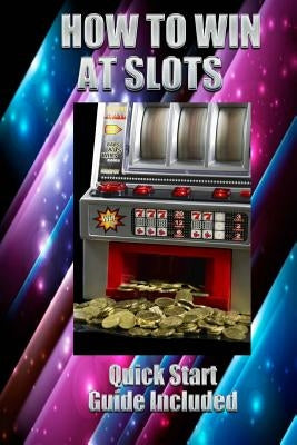 How to Win at Slots: Take Home Money Paperback Createspace Independent Publishing Platform