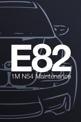 E82 1M N54 Black Sapphire Metallic: Maintenance Book by Flaig, Jordan