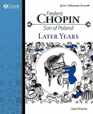 Frederic Chopin, Son of Poland, Later Years by Wheeler, Opal