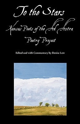 To the Stars: Kansas Poets of the Ad Astra Poetry Project by Low, Denise