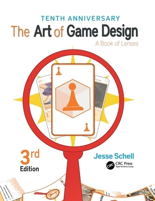 The Art of Game Design: A Book of Lenses, Third Edition by Schell, Jesse