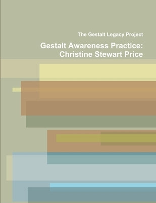 Gestalt Awareness Practice: Christine Stewart Price by Legacy Project, The Gestalt