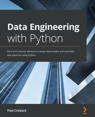 Data Engineering with Python: Work with massive datasets to design data models and automate data pipelines using Python Paperback Packt Publishing