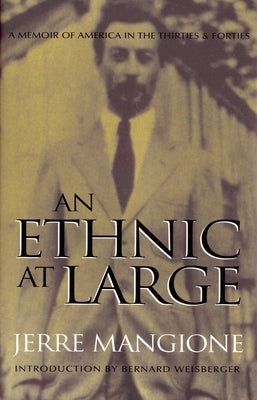 An Ethnic at Large: A Memoir of America in the Thirties and Forties by Mangione, Jerre