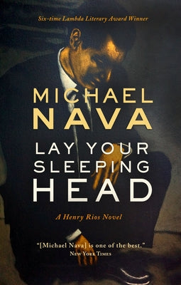 Lay Your Sleeping Head: A Henry Rios Novel by Nava, Michael