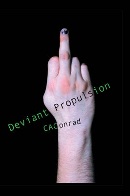 Deviant Propulsion: Poems by Conrad, C. A.
