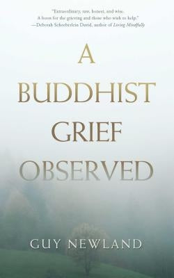A Buddhist Grief Observed by Newland, Guy