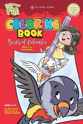 The Adventures of Pili Coloring Book: Birds of Colombia . Bilingual. Dual Language English / Spanish for Kids Ages 4-8 by Calvo, Kike