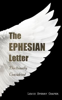 The EPHESIAN Letter: Doctrinally Considered Paperback Createspace Independent Publishing Platform