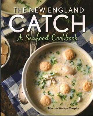 The New England Catch: A Seafood Cookbook Paperback Globe Pequot Press