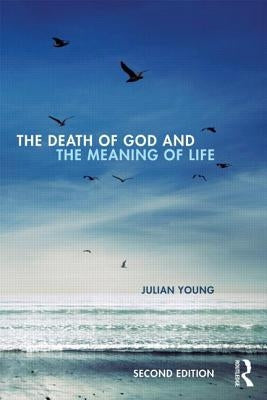 The Death of God and the Meaning of Life by Young, Julian