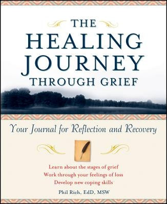 The Healing Journey Through Grief by Rich, Phil