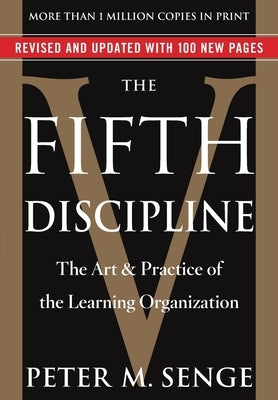 The Fifth Discipline: The Art & Practice of the Learning Organization by Senge, Peter M.