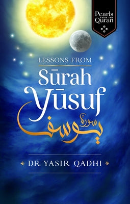 Lessons from Surah Yusuf by Qadhi, Yasir