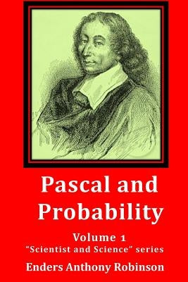 Pascal and Probability: Volume 1 in the "Scientist and Science" series Paperback Createspace Independent Publishing Platform