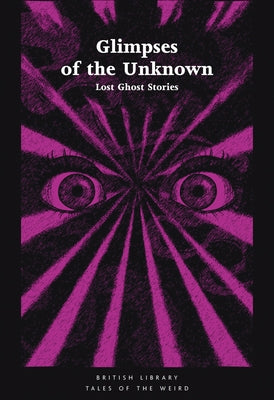 Glimpses of the Unknown: Lost Ghost Stories by Ashley, Mike