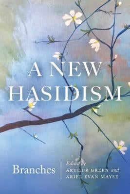 A New Hasidism: Branches Paperback Jewish Publication Society