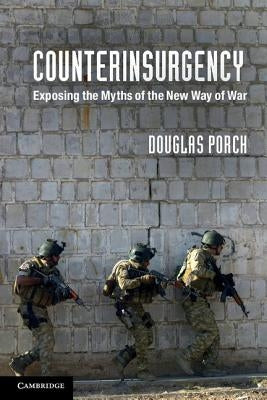 Counterinsurgency: Exposing the Myths of the New Way of War Paperback Cambridge University Press