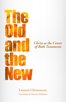The Old and the New: Christ as the Center of Both Testaments Paperback Hendrickson Publishers