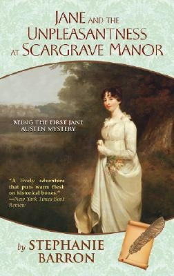 Jane and the Unpleasantness at Scargrave Manor: Being the First Jane Austen Mystery by Barron, Stephanie