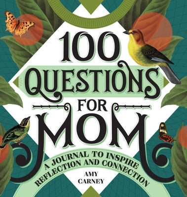 100 Questions for Mom: A Journal to Inspire Reflection and Connection by Carney, Amy