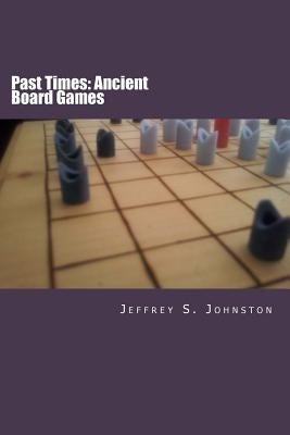 Past Times: Ancient Board Games Paperback Createspace Independent Publishing Platform