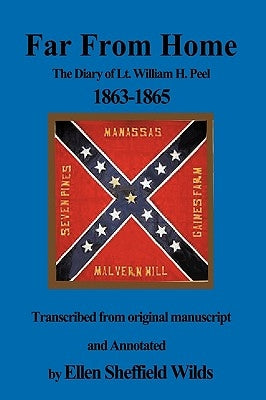 Far from Home: The Diary of Lt. William H. Peel 1863-1865 by Wilds, Ellen