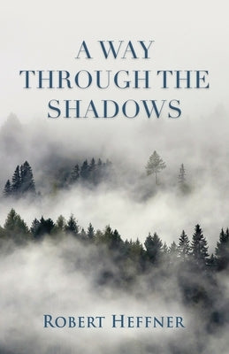 A Way Through the Shadows by Heffner, Robert