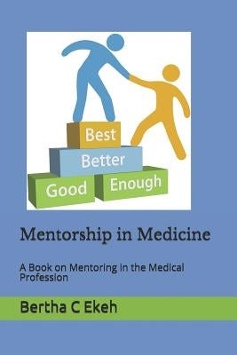 Mentorship in Medicine: A Book in Mentoring in the Medical Profession Paperback Independently Published