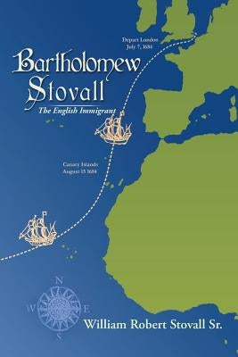 Bartholomew Stovall: The English Immigrant by Stovall, William Robert, Sr.