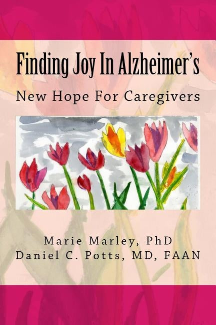 Finding Joy In Alzheimer's: New Hope For Caregivers by Potts, MD Faan Daniel C.