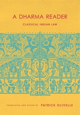 A Dharma Reader: Classical Indian Law by Olivelle, Patrick