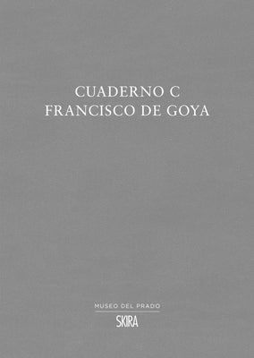 Francisco de Goya: Cuaderno C by De Goya, Francisco