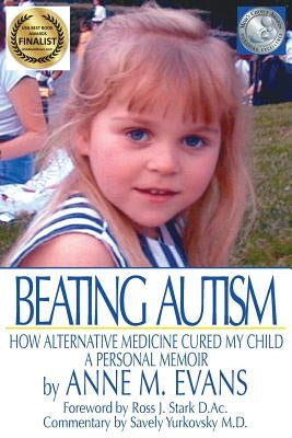 Beating Autism: How Alternative Medicine Cured My Child by Evans, Anne M.