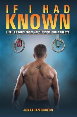 If I Had Known: Life Lessons from an Olympic Pro Athlete Paperback Independently Published