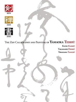 Ken Zen Sho - The Zen Calligraphy and Painting of Yamaoka Tesshu by Moate, Sarah