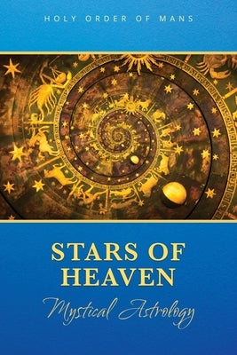 Stars of Heaven: Mystical Astrology by Holy Order of Mans