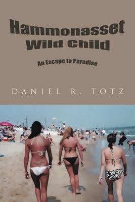 Hammonasset Wild Child: An Escape to Paradise by Totz, Daniel R.