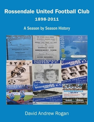 Rossendale United Football Club 1898-2011: A Season by Season History Paperback Grosvenor House Publishing Limited