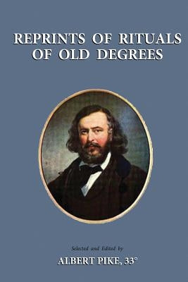 Reprints of Rituals of Old Degrees by Pike, Albert