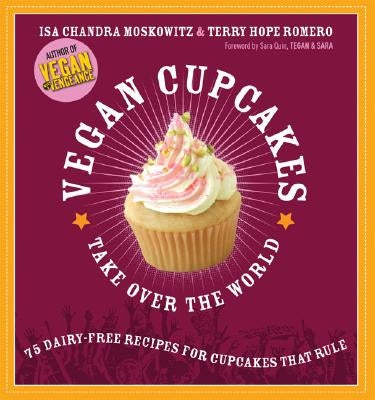 Vegan Cupcakes Take Over the World: 75 Dairy-Free Recipes for Cupcakes That Rule Paperback Da Capo Lifelong Books