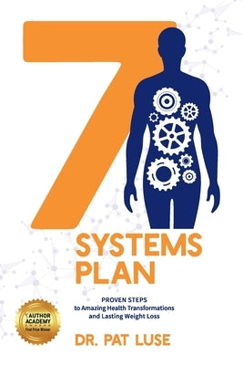 7 Systems Plan: Proven Steps to Amazing Health Transformations and Lasting Weight Loss by Luse, Pat