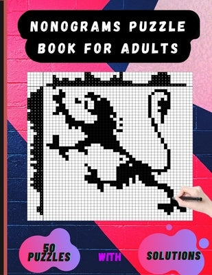 Nonograms Puzzle Book for Adults: Picross Hanjie Griddlers Nonograms Book, Griddlers Puzzle Book, Picture Cross Puzzle Book. Paperback Independently Published