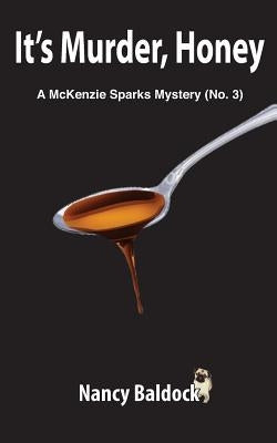 It's Murder, Honey A McKenzie Sparks Mystery 3 Paperback Createspace Independent Publishing Platform